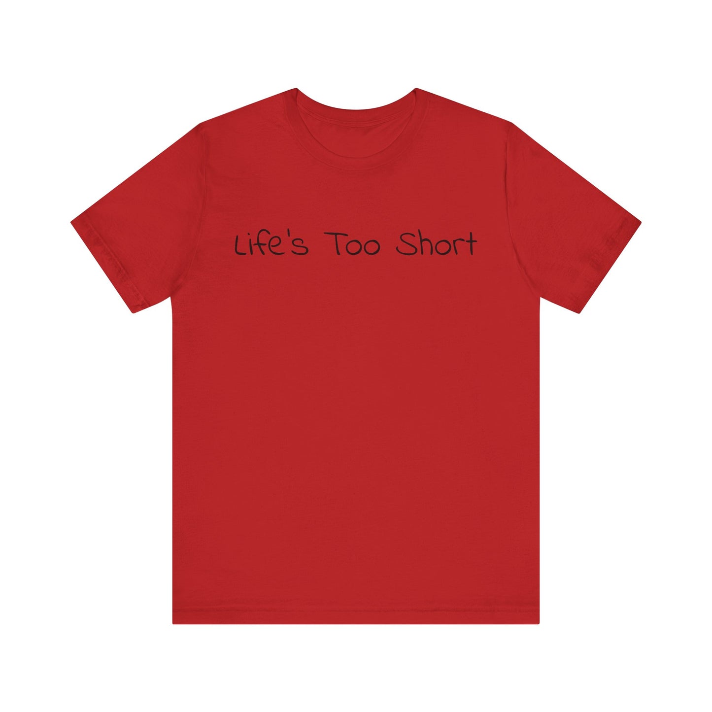 LIFE'S TOO SHORT Unisex Jersey Short Sleeve Tee