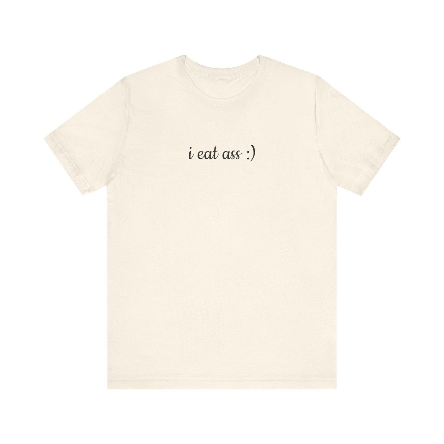 I EAT ASS :) Unisex Jersey Short Sleeve Tee