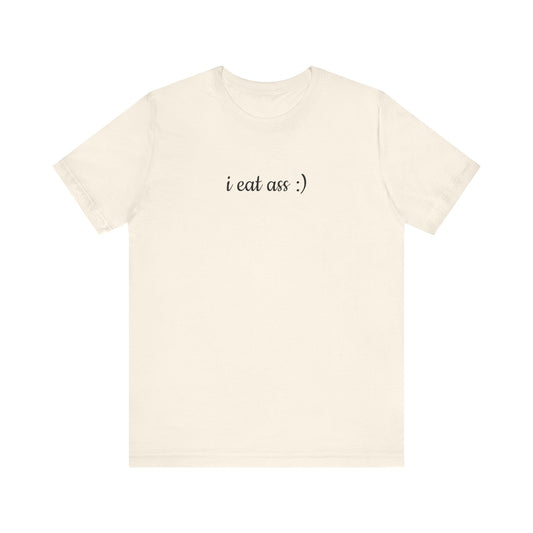 I EAT ASS :) Unisex Jersey Short Sleeve Tee