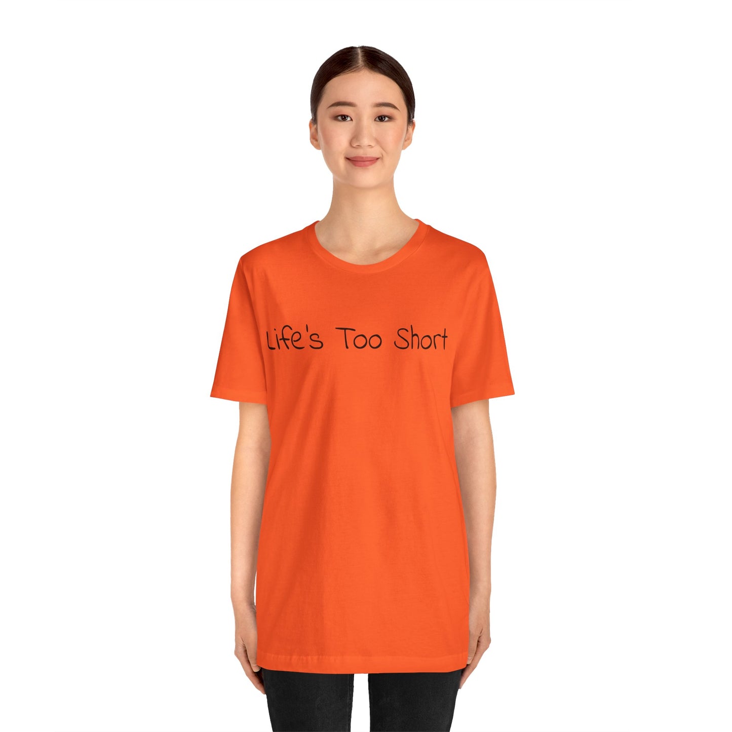 LIFE'S TOO SHORT Unisex Jersey Short Sleeve Tee