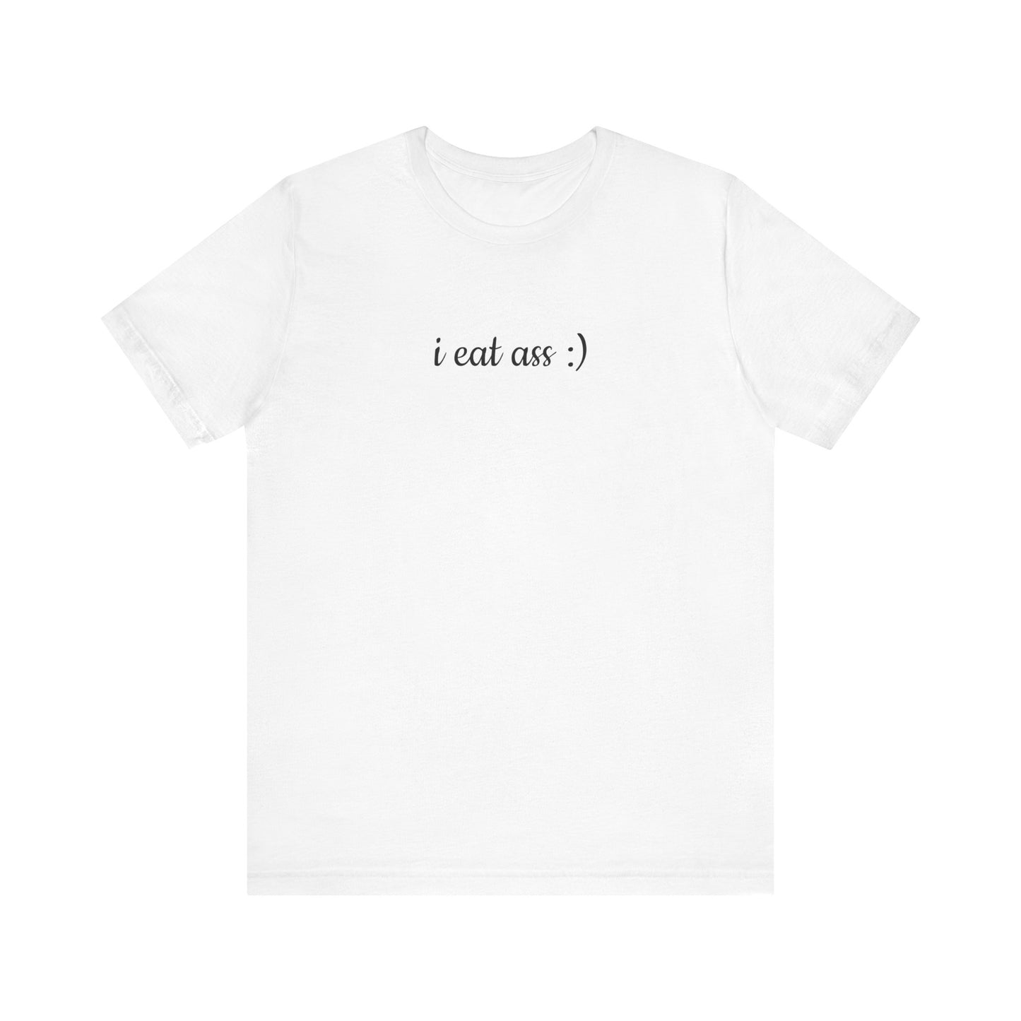 I EAT ASS :) Unisex Jersey Short Sleeve Tee