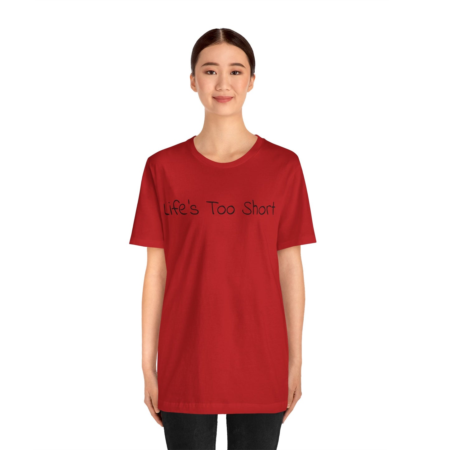 LIFE'S TOO SHORT Unisex Jersey Short Sleeve Tee