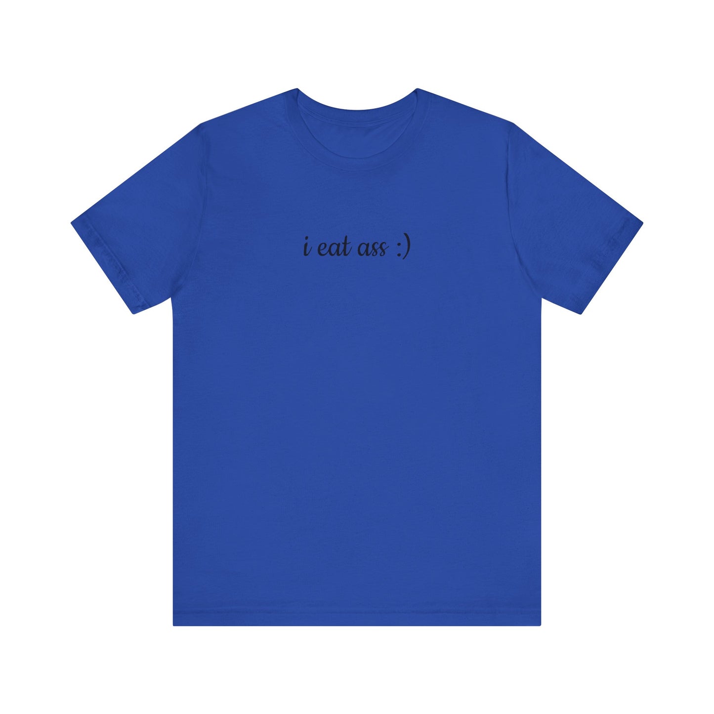 I EAT ASS :) Unisex Jersey Short Sleeve Tee